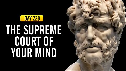 The Supreme Court of Your Mind - DAY 228 - The Daily Stoic 365 Day Devotional