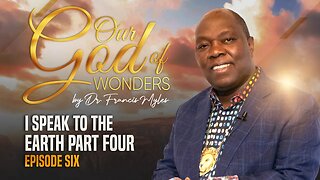 Our God of Wonders EPISODE 6 I Speak to the Earth Part 4