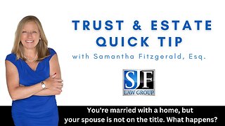 Trust & Estate Quick Tip #6 - You're married with a home, but your spouse is not on the title.
