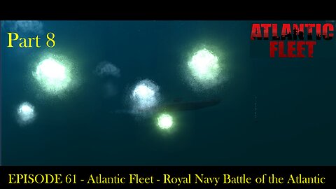 EPISODE 61 - Atlantic Fleet - Royal Navy Battle of the Atlantic Part 8