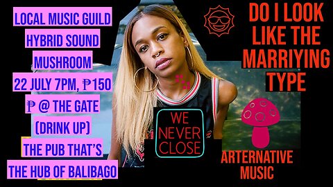 22 JULY 7PM, ₱150 ₱ @ THE GATE (DRINK UP) LOCAL MUSIC GUILD HYBRID SOUND MUSHROOM