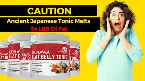 Ancient Japanese Tonic Melts 54 LBS Of Fat Okinawa Flat Belly Tonic ALERT