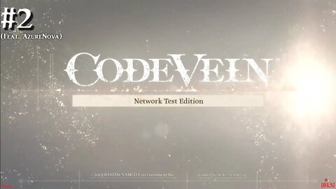 [RLS] CODE VEIN: Network Test Edition #2 (Feat. AzureNova)