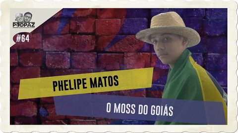 #64 - PHELIPE MATOS - O MOSS DO GOIÁS #VIVERNOSEUA #EUA