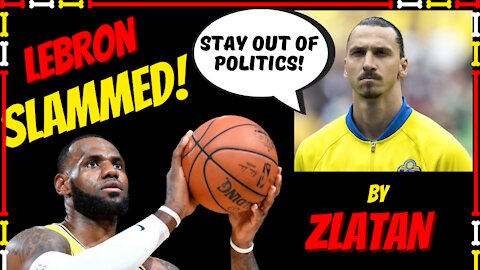 Zlatan Ibrahimović SLAMS! LeBron James - 'Stay Out of Politics!"