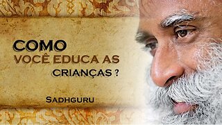 QUAL A MELHOR FORMA DE EDUCAR SEUS FILHOS, SADHGURU DUBLADO