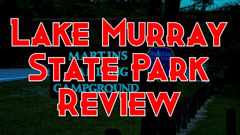 LAKE MURRAY STATE PARK OKLAHOMA / MARTIN'S LANDING CAMPGROUND / Park Review