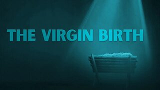 The Virgin Birth • 7/23/23