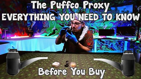 PUFFCO PROXY UNBOXING, SETUP, MAINTAINING & EVERYTHING You NEED to KNOW Before BUYING!