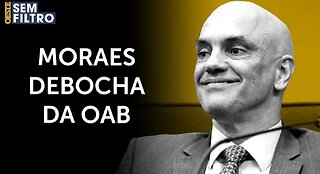 Moraes ironiza a OAB e chama críticos de ‘inimigos’ | #osf