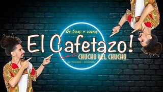 EL CAFETAZO con Chucho del Chucho, jueves 18 mayo 2023.