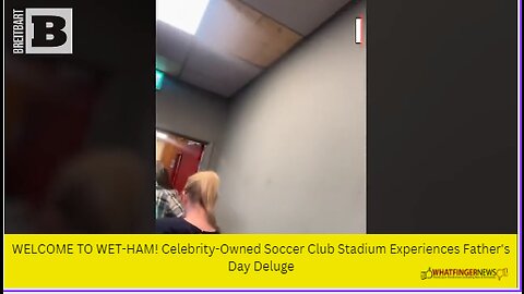 WELCOME TO WET-HAM! Celebrity-Owned Soccer Club Stadium Experiences Father's Day Deluge