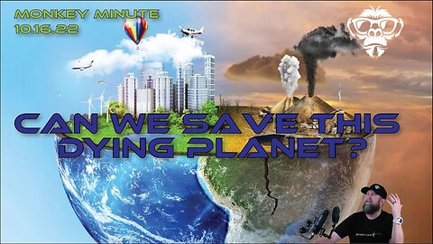 Monkey Werx: Monkey Minute 10.16.22 - Can We Save This Dying Planet?