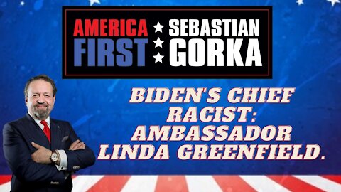 Biden's chief racist: Ambassador Linda Greenfield. Sebastian Gorka on AMERICA First