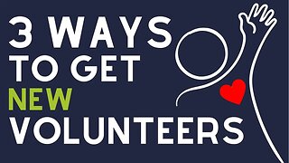 3 Simple Ways To Get New Volunteers...
