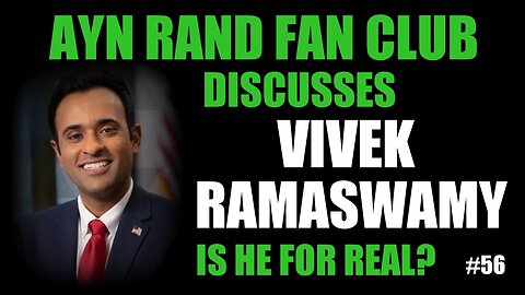 Ayn Rand Fan Club Ep 56: Is Vivek Ramaswamy for Real?