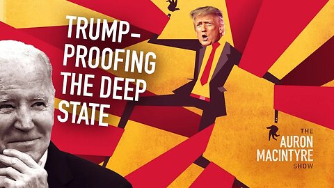 Trump-Proofing the Deep State | 9/20/23