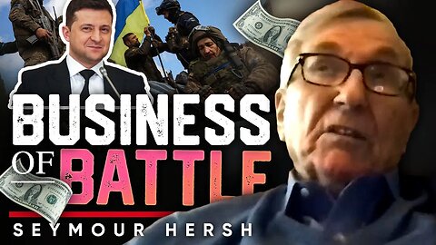 🪖 The Business of War: 💰Is Zelensky Profiting from the War in Ukraine? - Seymour Hersh