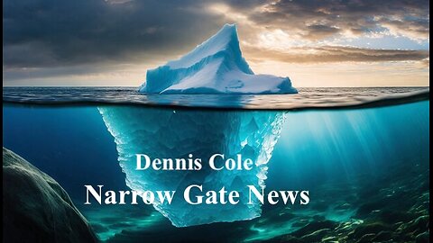 'The Iceberg Before Us Part 2' Dennis Cole - Narrow Gate News