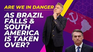 Are we in danger as Brazil falls and South America is taken over by Communists? | Lance Wallnau