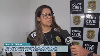 Crime de Tortura: Preso durante Operação Conjunta das Polícias Civil e Militar em T. Otoni.