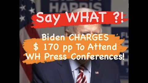 Say WHAT?!! Biden Charges $170 To Attend WH Press Conferences!