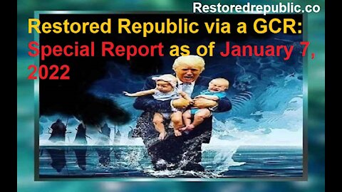 Restored Republic via a GCR Special Report as of January 7, 2022