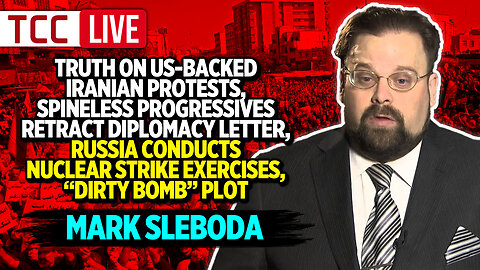 Truth on US/Backed Iranian Protests, Progressives Retract Letter, Russia Conducts Nuclear Exercises