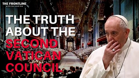 THE TRUTH about the Second Vatican Council - Joe Reciniello