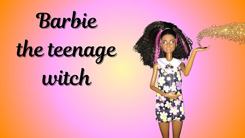 Barbie the teenage witch