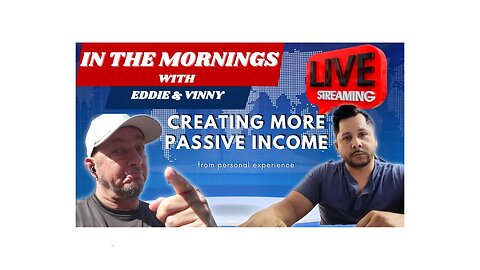 In The Mornings With Eddie and Vinny | Creating Passive Income