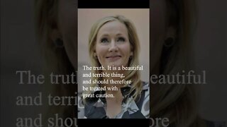 J. K. Rowling - The truth. It is a beautiful and terrible thing...