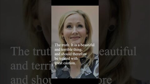 J. K. Rowling - The truth. It is a beautiful and terrible thing...