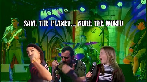 Music video - "Save the Planet Nuke the World"