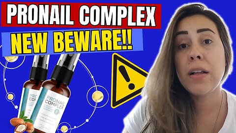 PRONAIL COMPLEX - ((⛔🚫NEW BEWARE!🚫⛔)) - ProNail Complex Review - ProNail Reviews - ProNail Fungus