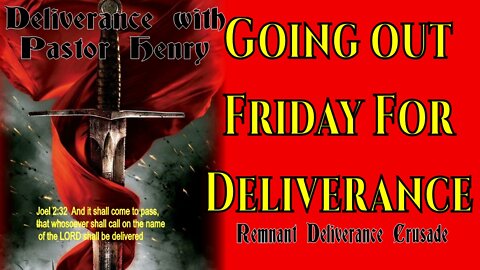 Going Out Friday for Deliverance | Deliverance with Pastor Henry