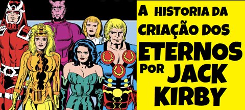 A HISTORIA DA CRIAÇAO DOS ETERNOS POR JACK KIRBY