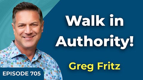 Episode 705: Walk in Authority!