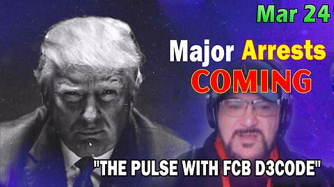 Major Decode HUGE Intel Mar 24: "Major Arrests Coming: THE PULSE"