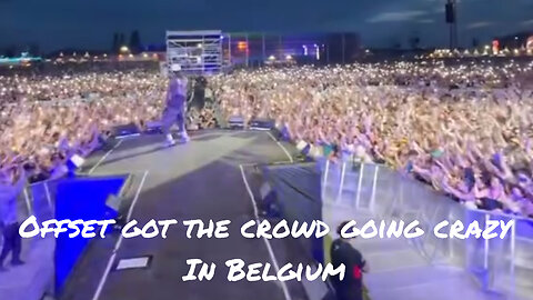 Offset got the crowd in Belgium going on a frenzy