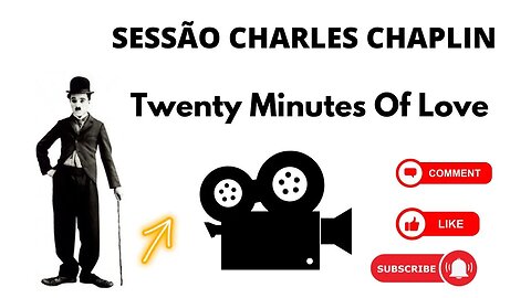 SESSÃO CHARLES CHAPLIN TWENTY MINUTES OF LOVE