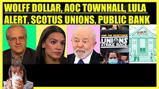 RICHARD WOLFF US DOLLAR, AOC TOWNHALL, LULA MEETS MADURO, SCOTUS HURTS UNIONS, CALI PUBLIC BANK