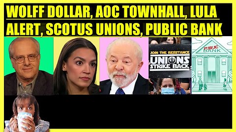 RICHARD WOLFF US DOLLAR, AOC TOWNHALL, LULA MEETS MADURO, SCOTUS HURTS UNIONS, CALI PUBLIC BANK