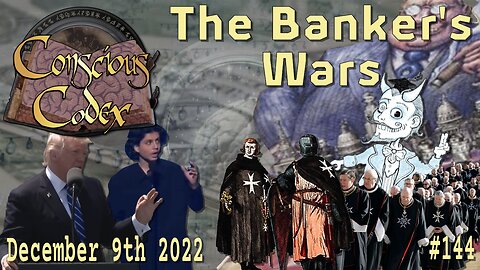 Conscious Codex 144: The Banker's Wars