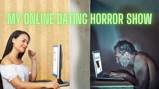 My Online Dating Horror Show