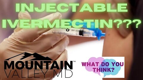 Injectable Ivermectin??? Mountain Valley MD's New Injectable Ivermectin MVMD