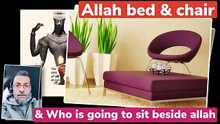 Allahs bed and chair and who is going to sit beside allah - exmuslim Ahmed