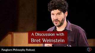 Pangburn Philosophy Podcast #9 A Discussion with Bret Weinstein