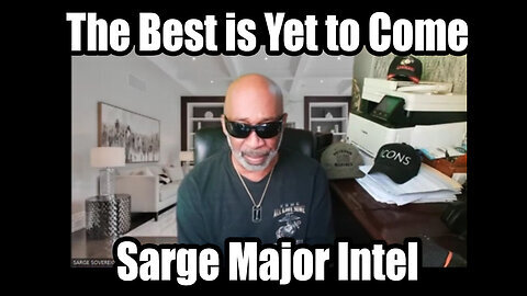 The Best is Yet to Come - Sarge Major Intel 7.25.2Q24