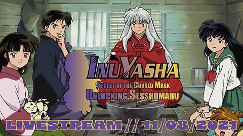 Part 2 // Unlocking Sesshomaru // InuYasha: Secret of the Cursed Mask // LIVESTREAMS // 11/08/2021